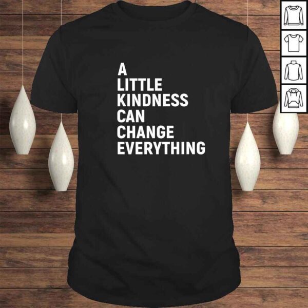 A Little Kindness Can Change Everything Kind TShirt