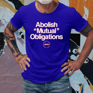 Abolish Mutual Obligations Shirts