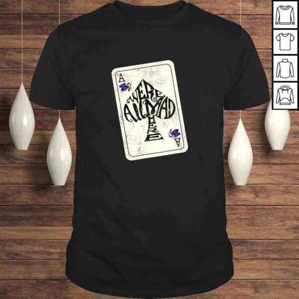 Alice In Wonderland We're All Mad Here Ace of Spades TShirt