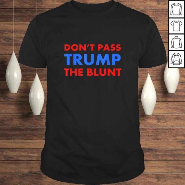 Anti Trump Shirt Don't Pass Trump Blunt Liberal Stoner TShirt