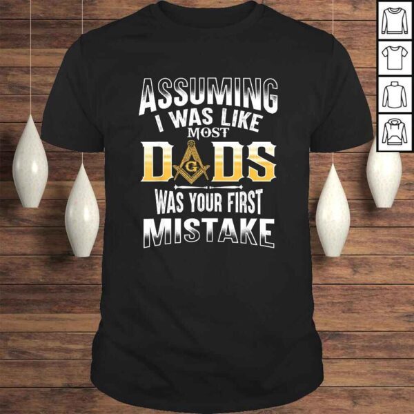 Assuming I Was Like Most Dad  Masonic  Masons shirts