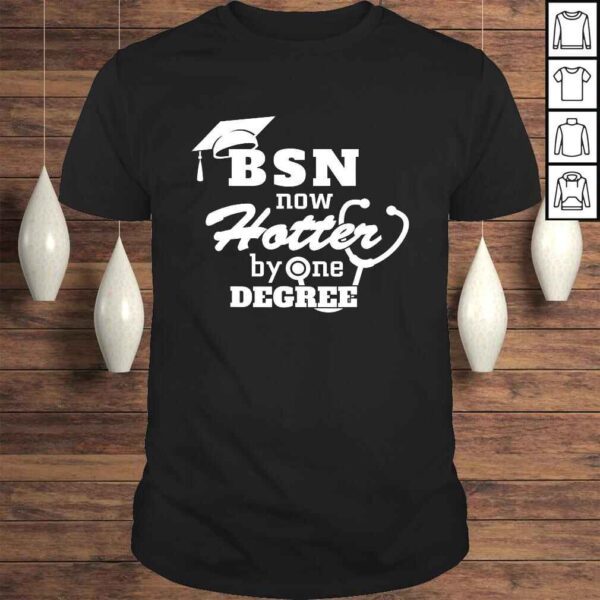 BSN Now Hotter By One Degree Funny Nurse Graduation T-shirt