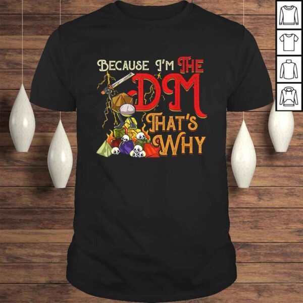 Because I'm The DM, That's Why Gift TShirt