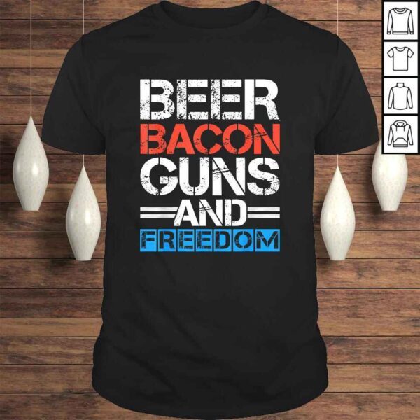 Beer Bacon Guns And Freedom Shirt 4th Of July Shirts Men