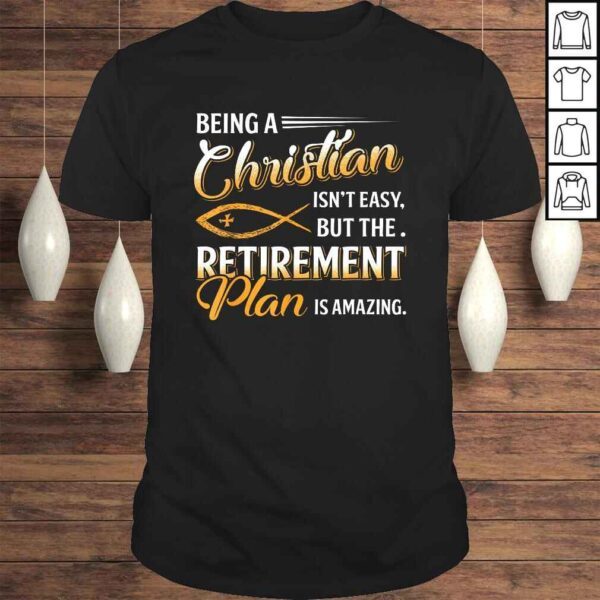 Being Christian Isn't Easy Retirement Plan Amazing Shirt