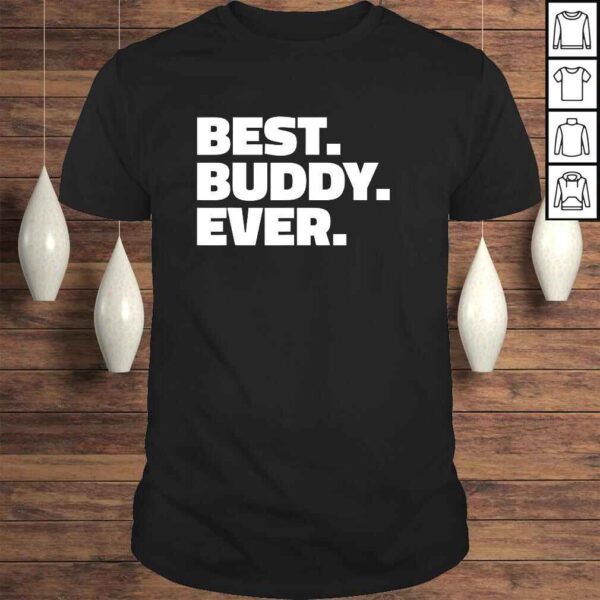 Best Buddy Ever Shirt - Shirt for Buddies Gift Top