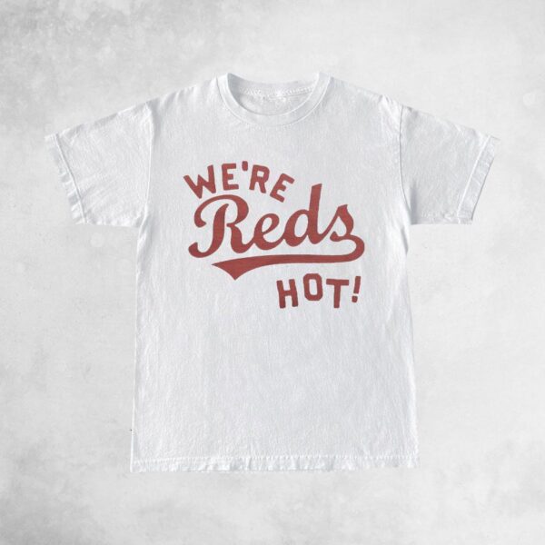 Big Red Machine Cincinnati Reds We're Reds Hot Shirts