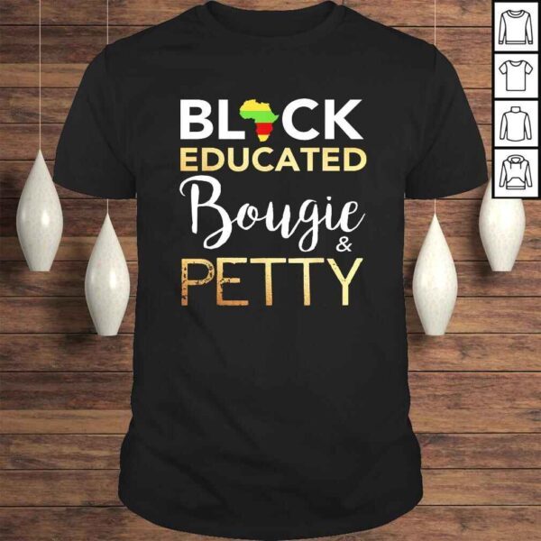 Black Educated Bougie And Petty Tee T-Shirt