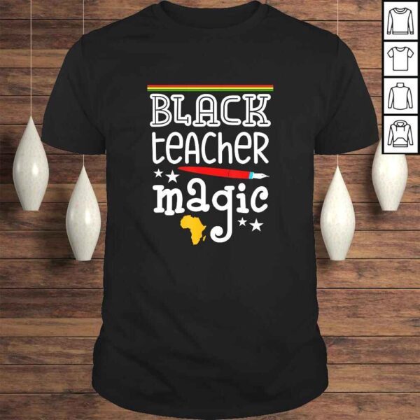 Black Teacher Magic - Black History Month pride teachers Shirt