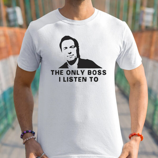 Bruce Springsteen The Only Boss I Listen To Shirt