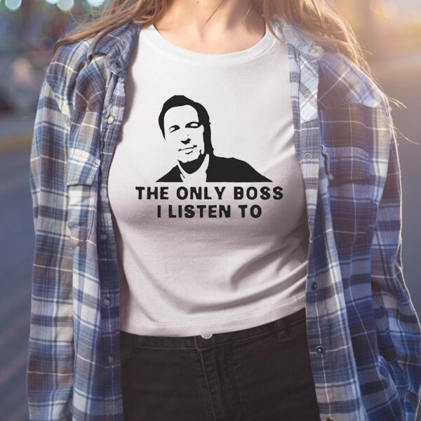 Bruce Springsteen The Only Boss I Listen To Shirts