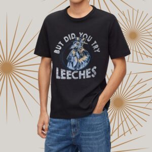 But Did You Try Leeches Medicines Middle Age Doctor Plague tShirt