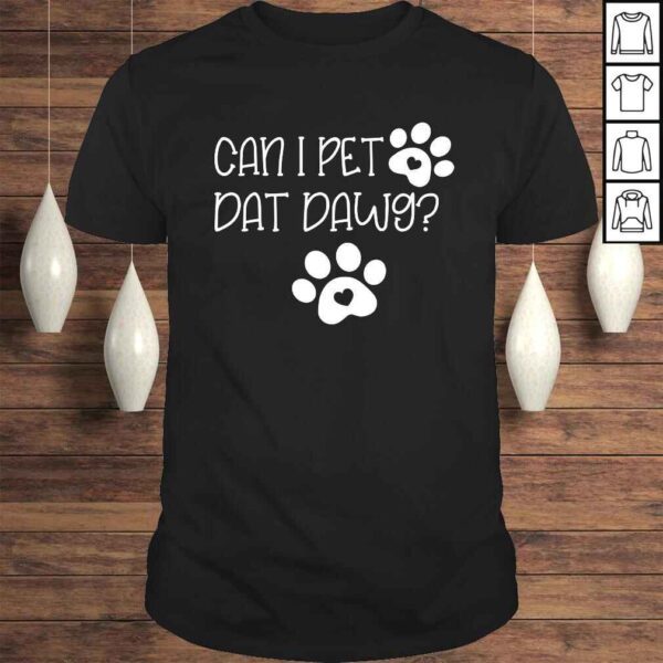 Can I Pet Dat Dawg Shirt