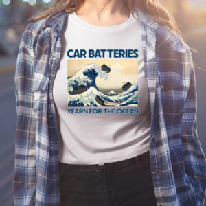 Car Batteries Yearn For The Ocean Shirt