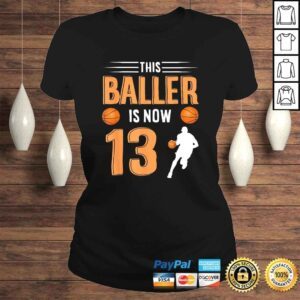 ClassicLadies 13th Birthday Basketball Shirt This Baller Is Now 13 TShirt