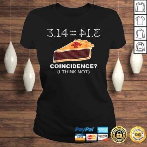 ClassicLadies 314 PIE Coincidence I Think Not Funny Pie Style TShirt