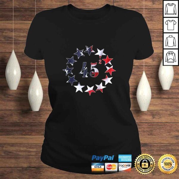 45 Squared Trump Betsy Ross Flag 2020 Second Term TShirt - Image 3