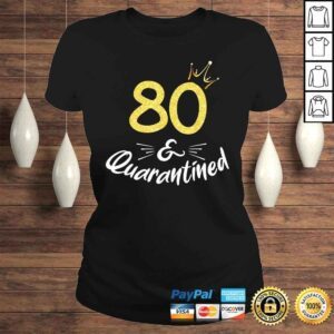 ClassicLadies 80 And Quarantined 80Th Birthday Queen Shirt