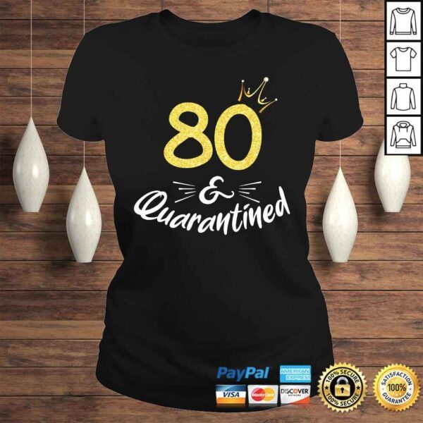 80 And Quarantined 80Th Birthday Queen Shirt - Image 3