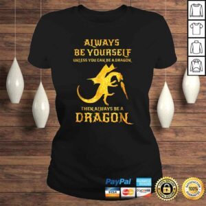 ClassicLadies Always Be Yourself Dragon Shirt Gift For Dragon Lovers