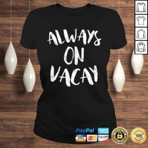 ClassicLadies Always On Vacay Shirt Holiday Vacation Tee TShirt