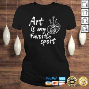 ClassicLadies Art Is My Favorite Sport Artsy Painter Art Artist TShirt