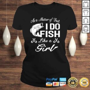 ClassicLadies As A Matter of Fact I do FISH Like a GIRL Fishing Shirt