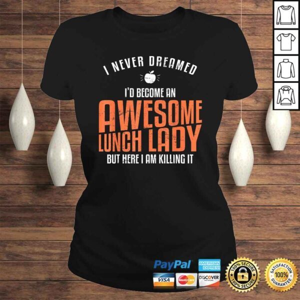 Awesome Lunch Lady Shirt Never Dreamed Teacher TShirt - Image 3