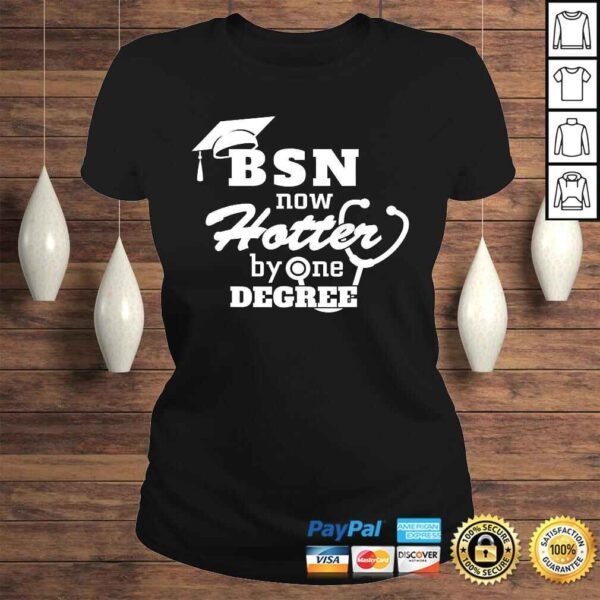 BSN Now Hotter By One Degree Funny Nurse Graduation T-shirt - Image 3