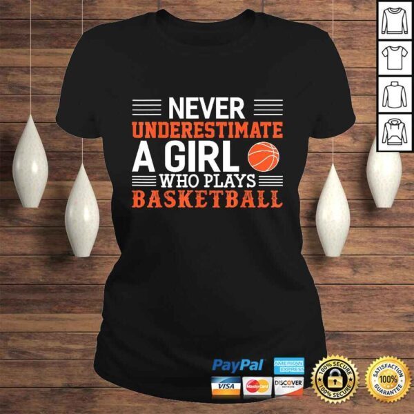 Basketball Never Underestimate A Girl Who Plays Basketball TShirt - Image 3