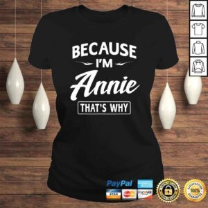 ClassicLadies Because Im Annie Funny Novelty Gifts Name Shirt Women