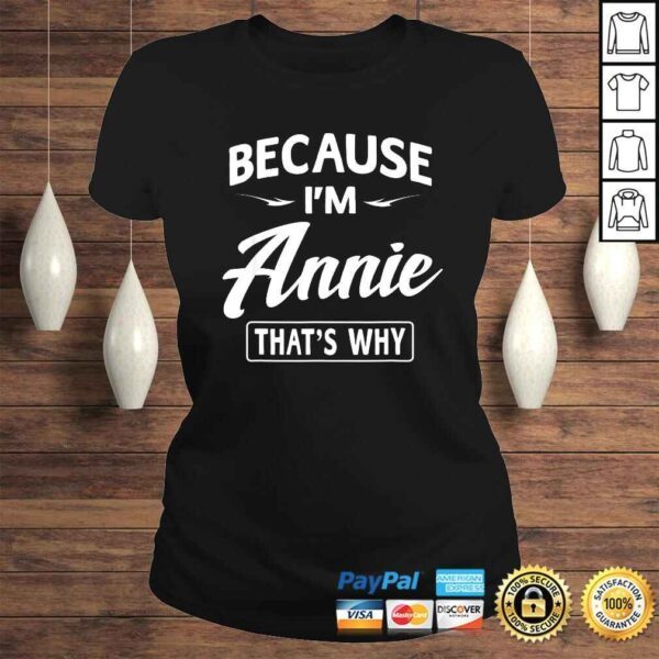 Because I'm Annie Funny Novelty Gifts Name Shirt Women - Image 3