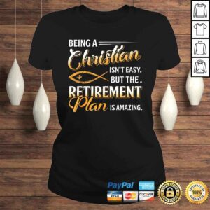 ClassicLadies Being Christian Isnt Easy Retirement Plan Amazing Shirt