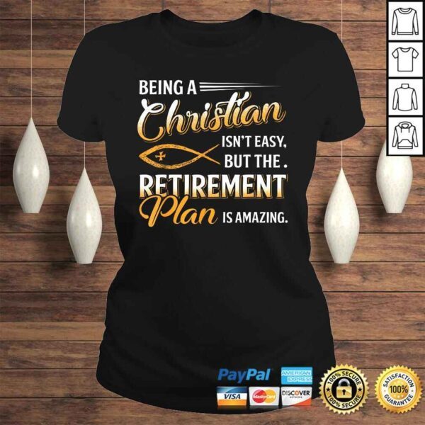 Being Christian Isn't Easy Retirement Plan Amazing Shirt - Image 3