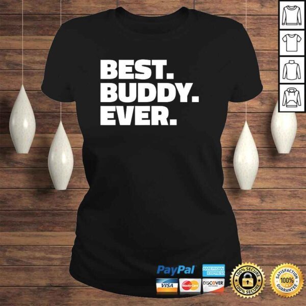 Best Buddy Ever Shirt - Shirt for Buddies Gift Top - Image 3