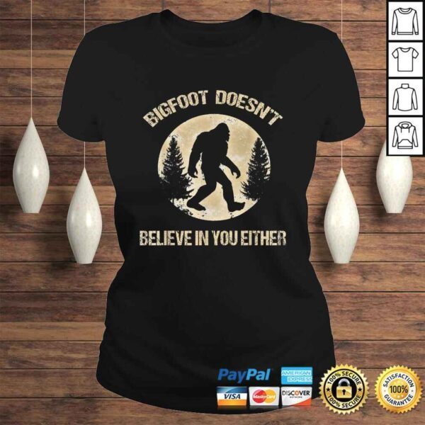 Bigfoot Doesnt believe in you either Shirt Bigfoot Is Real TShirt - Image 3