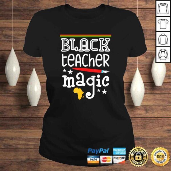 Black Teacher Magic - Black History Month pride teachers Shirt - Image 3