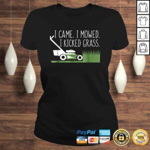 ClassicLadies Came I Mowed I Kicked Grass Lawnmower Gardener Saying Shirt