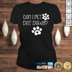 ClassicLadies Can I Pet Dat Dawg Shirt