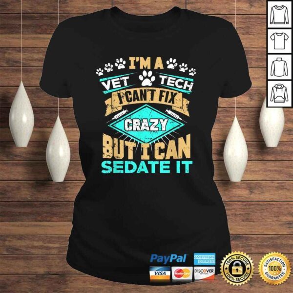 Can't Fix Crazy But I Can Sedate It Funny Vet Tech TShirt - Image 3