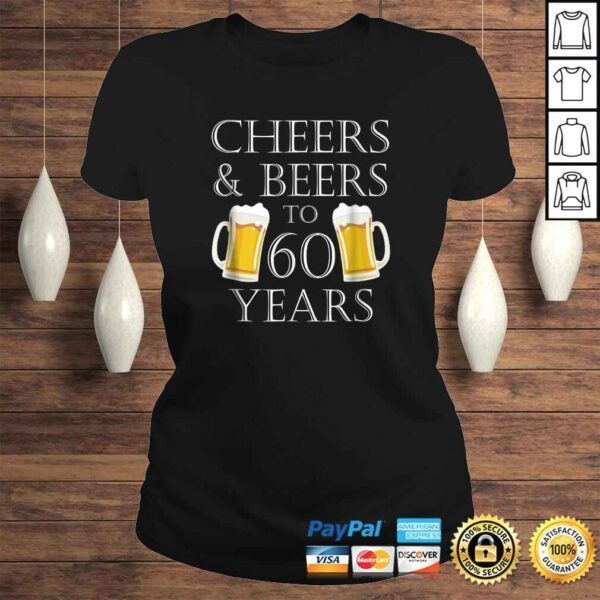 Cheers and Beers to 60 Years Shirt - 60th Birthday Gift - Image 3