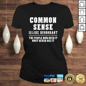 ClassicLadies Common Sense Is Like DeodoranShirt Novelty Sarcastic Fun