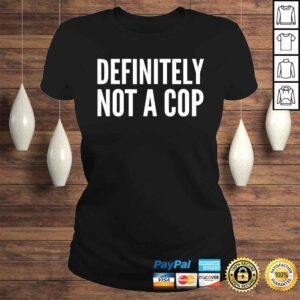 ClassicLadies Cop Funny Gift Definitely Not A Cop Tshirt