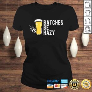 ClassicLadies Craft Beer Design Gift Batches Be Hazy For Home Brewing TShirt