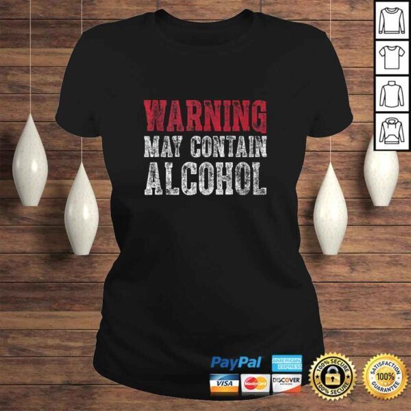 Cute Drinking Gift Funny Warning May Contain Alcohol Tee Shirt - Image 3