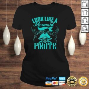 ClassicLadies Cute Look Like A Mermaid Drink Like A Pirate Shirt Gift