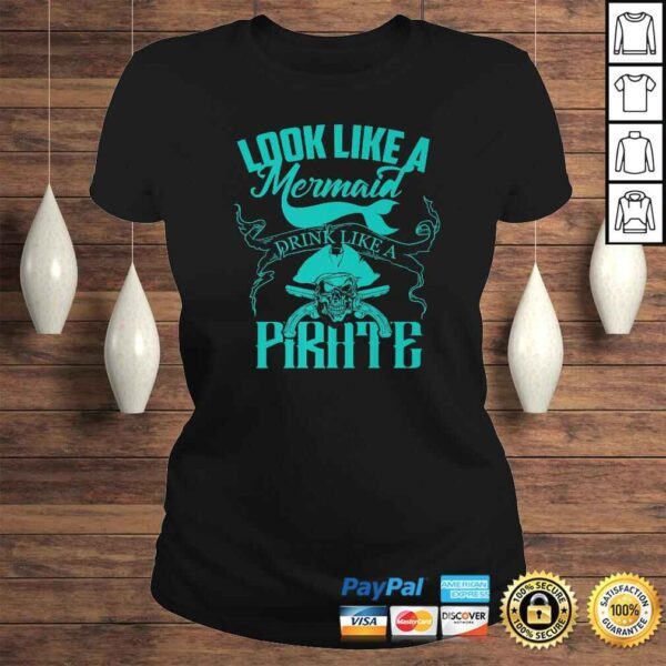 Cute Look Like A Mermaid Drink Like A Pirate Shirt Gift - Image 3