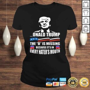 ClassicLadies DONALD Trump the D is missing Trump supporter TShirt