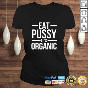 ClassicLadies Dirty Humor Funny Eat Pussy Its Organic Sexual Dirty Joke Shirt