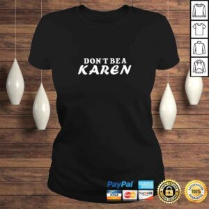 ClassicLadies Dont Be A Karen Funny Anti Racist Viral Social Justice TShirt